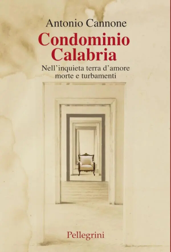 In uscita il nuovo libro di Antonio Cannone
“Condominio Calabria. Nell’inquieta terra d’amore morte e turbamenti”
images In uscita il nuovo libro di Antonio Cannone
“Condominio Calabria. Nell’inquieta terra d’amore morte e turbamenti”