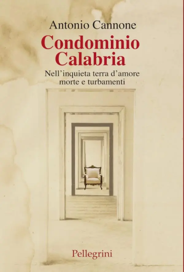 In uscita il nuovo libro di Antonio Cannone
“Condominio Calabria. Nell’inquieta terra d’amore morte e turbamenti”
images In uscita il nuovo libro di Antonio Cannone
“Condominio Calabria. Nell’inquieta terra d’amore morte e turbamenti”