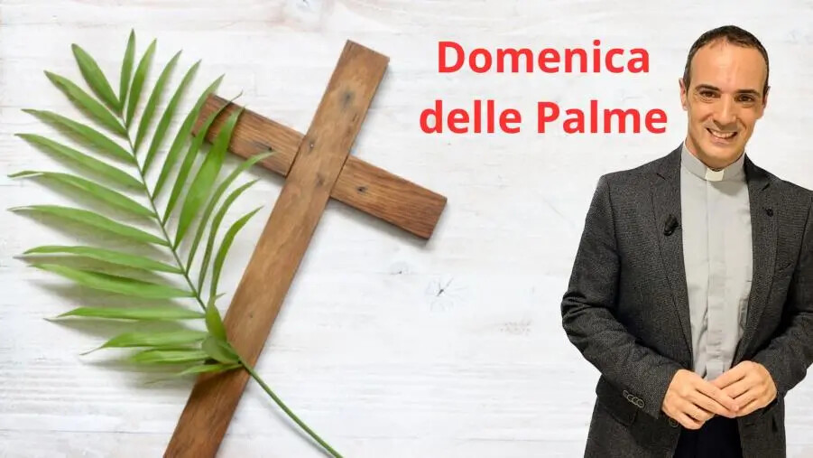 images Domenica delle Palme, la riflessione di don Francesco: "Scegliamo Cristo o il mondo?"
