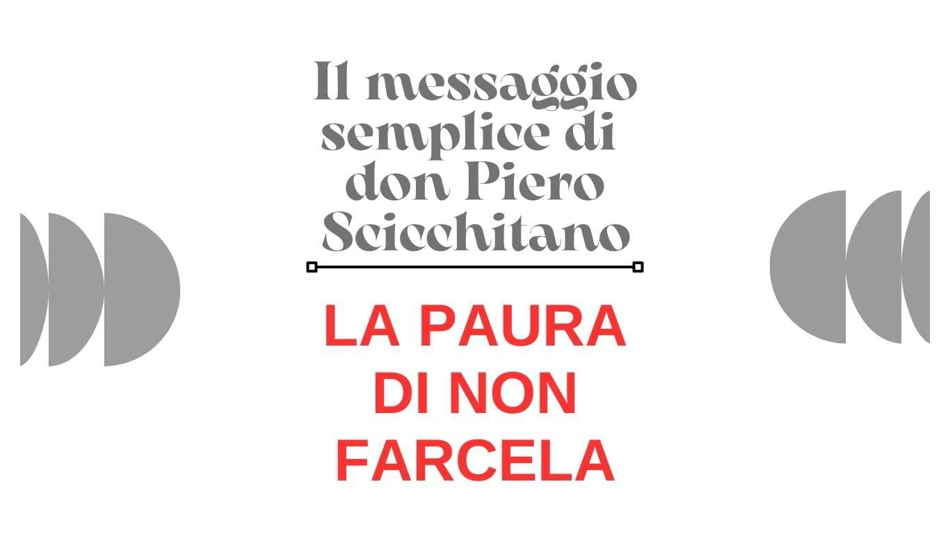 Il messaggio semplice di don Piero Scicchitano: "La paura di non farcela"