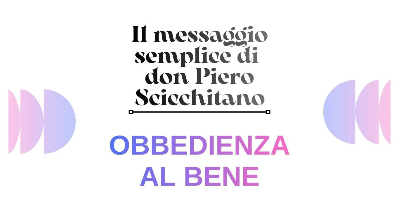 Il messaggio semplice di Don Piero Scicchitano: "Obbedienza al bene"