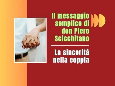 Il messaggio semplice di don Piero Scicchitano: “La sincerità nella coppia”