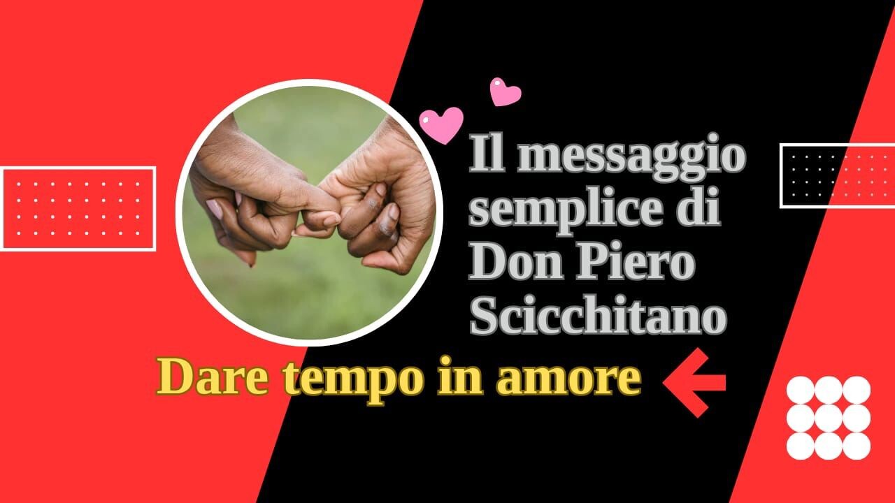images Il messaggio semplice di don Piero Scicchitano: “Dare tempo in amore”