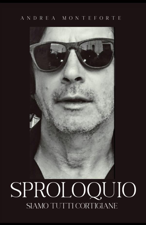 Libri. "Sproloquio", il nuovo libro di Andrea Monteforte: un viaggio evocativo per raccontare le persone e l’amore images Libri. "Sproloquio", il nuovo libro di Andrea Monteforte: un viaggio evocativo per raccontare le persone e l’amore