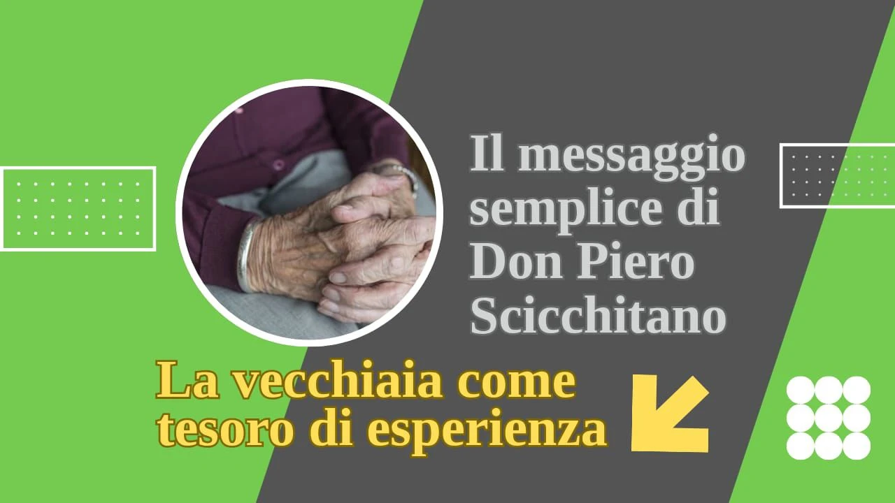 Il messaggio semplice di Don Piero Scicchitano: "La vecchiaia come tesoro di esperienza"