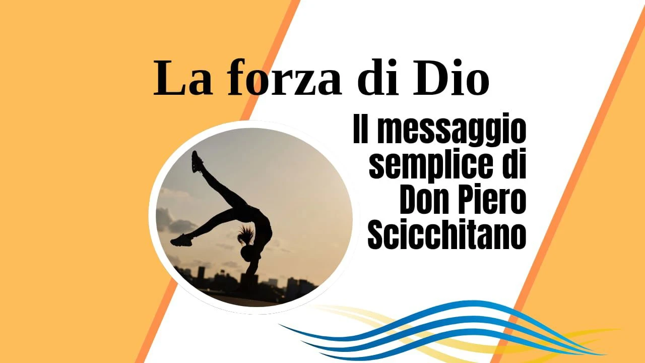 Il messaggio semplice di Don Piero Scicchitano: "La forza di Dio"