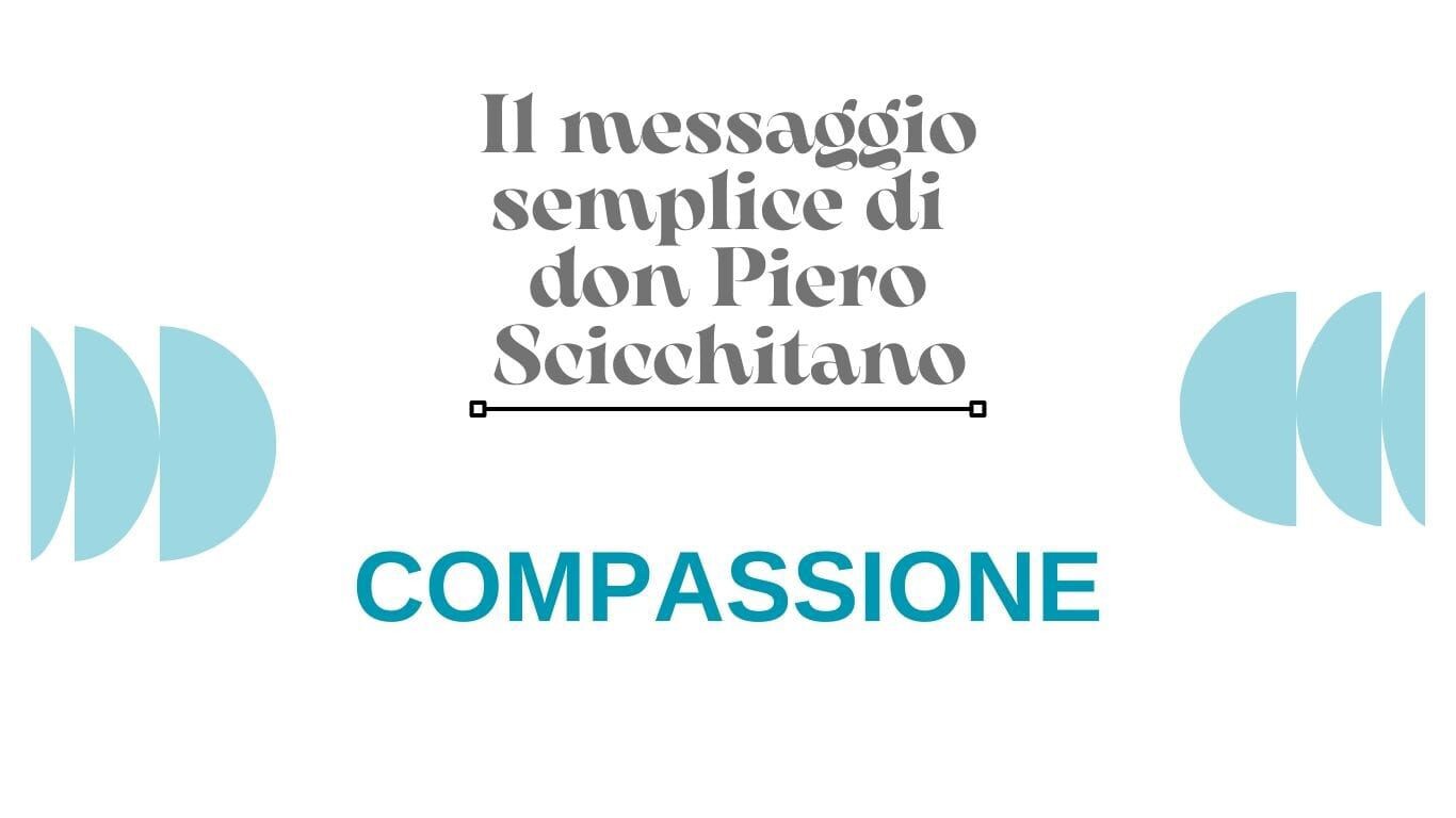 images Il messaggio semplice di don Piero Scicchitano: "Compassione"