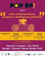 “POP-UP!”, il 7 agosto a Palazzo Mazza Borgia 1847 l’incontro dedicato ad “Arte contemporanea, mestieri e IA” images “POP-UP!”, il 7 agosto a Palazzo Mazza Borgia 1847 l’incontro dedicato ad “Arte contemporanea, mestieri e IA”