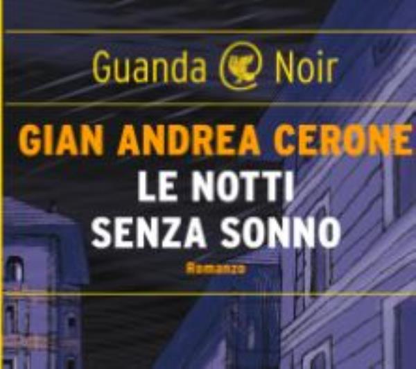 Libri in arrivo: "Le notti senza sonno" di Gian Andrea Cerone, un giallo destinato al successo images Libri in arrivo: "Le notti senza sonno" di Gian Andrea Cerone, un giallo destinato al successo